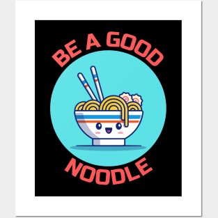 Be A Good Noodle | Noodles Pun Posters and Art